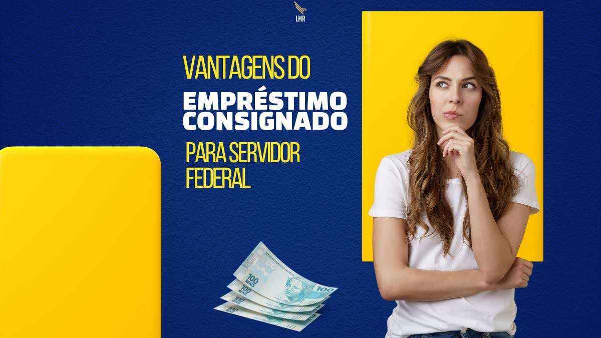 Você sabia As Vantagens do Empréstimo Consignado para Servidor Federal