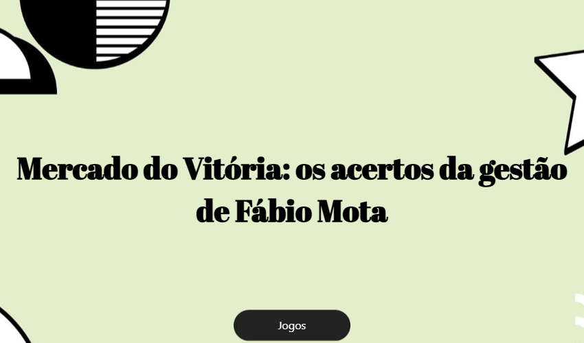 Mercado do Vitória: os acertos da gestão de Fábio Mota Mercado Do Vitória: Os Acertos Da Gestão De Fábio Mota